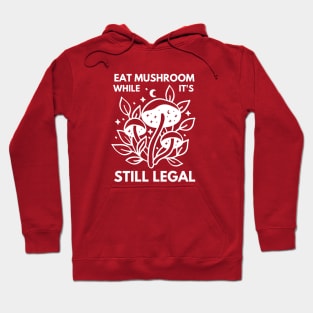 Eat Mushroom While It's Legal, mushroom lover, mushroom, hunting, gift for mushroom lovers Hoodie